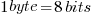 1 byte = 8bits